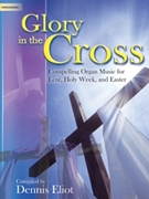 Glory In The Cross by - Eliot Dennis - for Organ