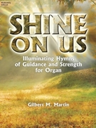 Shine On Us by - Martin Gilbert M - for Organ