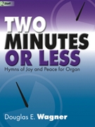 Two Minutes or Less by Wagner Douglas E - Wagner Douglas E - for Organ