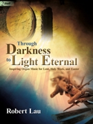 Through Darkness to Light Eternal by Lau Robert C - Lau Robert C - for Organ