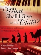 What Shall I Give to the Child for Piano and Organ