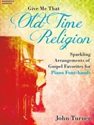 Give Me That Old-Time Religion by - Turner John - for 1 Piano 4 Hands