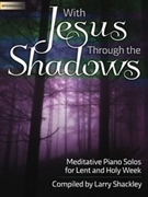 With Jesus Through the Shadows by - Shackley Larry - for Piano