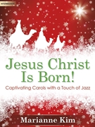 Jesus Christ Is Born! by - Kim Marianne - for Piano