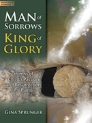 Man of Sorrows King of Glory by - Sprunger Gina - for Piano