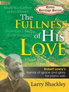 Fullness of His Love by Lowry Robert - Shackley Larry - for Piano