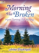 Morning Has Broken by Frackenpohl Arthur for Organ
