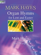 Mark Hayes: Organ Hymns for Lent and Easter by Hayes Mark - Gaspard Marvin - for Organ