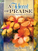 Heart of Praise by Sewell Gregg for Organ