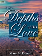 In the Depths of His Love by McDonald Mary for Organ