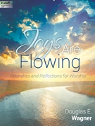 Joys Are Flowing by Wagner Douglas E for Organ