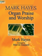 Mark Hayes: Organ Praise and Worship by Hayes Mark - Hayes Mark - for Organ