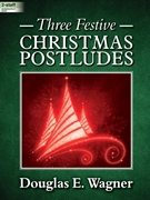 Three Festive Christmas Postludes by Wagner Douglas E - Wagner Douglas E - for Organ