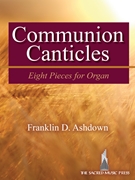Communion Canticles by Ashdown Franklin D for Organ