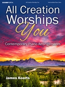 All Creation Worships You by - Koerts James - for Piano
