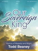 Our Sovereign King by Beaney Todd for Piano