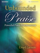 Unbounded Praise by - Larson Lloyd - for Piano