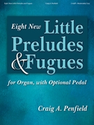 Eight New Little Preludes and Fugues by Penfield Craig A for Organ