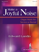 Make a Joyful Noise by Landin Edward for Organ