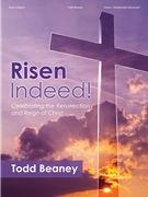 Risen Indeed! by Beaney Todd for Piano