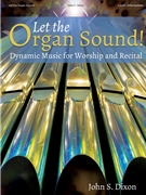 Let the Organ Sound by Dixon John S for Organ