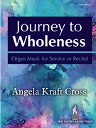 Journey to Wholeness by Cross Angela Kraft for Organ