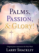 Palms Passion and Glory by Schackley Larry for Piano