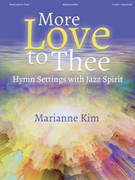 More Love to Thee by Kim Marianne for Organ