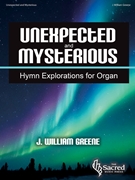 Unexpected and Mysterious by Greene J William for Organ