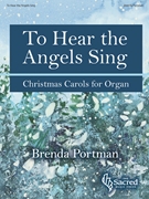 To Hear the Angels Sing by Portman Brenda for Organ