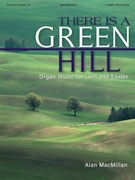 There Is a Green Hill by - MacMillan Alan - for Organ 3-staff