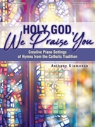 Holy God We Praise You by - Giamanco Anthony - for Piano Collection