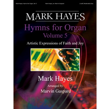Mark Hayes: Hymns for Organ, Vol. 5