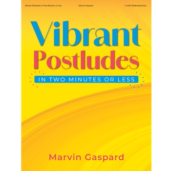 Vibrant Postludes in Two Minutes or Less
