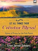 Let All Things Their Creator Bless! by - Schwarz Erinn - for Piano