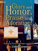 Glory and Honor Praise and Adoration! by - Larson Lloyd - for Piano and Organ