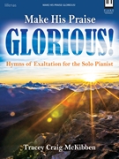 Make His Praise Glorious by McKibben Tracey Craig for Piano