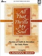 All That Thrills My Soul by - Riley Lavawan - for Pno