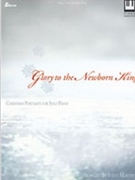 Glory to the Newborn King by - Steve Martin - for Pno