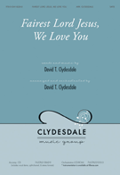Fairest Lord Jesus We Love You by Clydesdale David for SATB