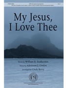My Jesus I Love Thee by Gordon Adoniram J - Berry Cindy - for SATB