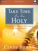 Take Time to Be Holy by - Berry Cindy - for Piano