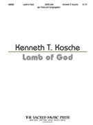 Lamb of God by Kosche Kenneth T for SATB and Piano