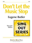 Don't Let The Music Stop by Butler Eugene for 2-Part