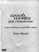 Wood Works For Christmas by - Wood Dale - for Organ