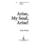 Arise My Soul Arise by Wood D - Wood Dale - for SATB
