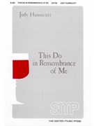 This Do In Remembrance Of Me by Hunnicutt Judy for SATB and Piano