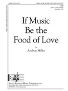 If Music Be The Food Of Love by Miller Andrew for SAB