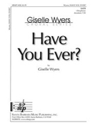 Have You Ever by Wyers Giselle for SATB (w/Vibes)