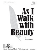 As I Walk With Beauty by Moore Bob for SSA